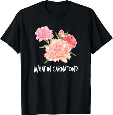 What in Carnation T-Shirt